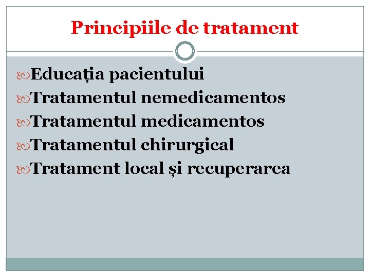 Principiile de tratament Educația pacientului Tratamentul nemedicamentos Tratamentul chirurgical Tratament local și recuperarea 