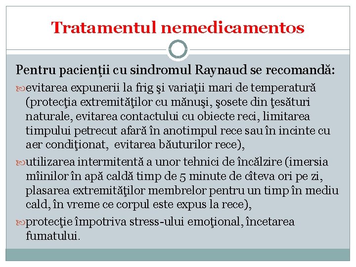 Tratamentul nemedicamentos Pentru pacienţii cu sindromul Raynaud se recomandă: evitarea expunerii la frig şi