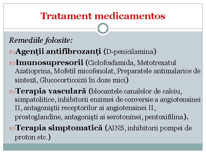 Tratament medicamentos Remediile folosite: Agenții antifibrozanți (D-penicilamina) Imunosupresorii (Ciclofosfamida, Metotrexatul Azatioprina, Mofetil micofenolat, Preparatele