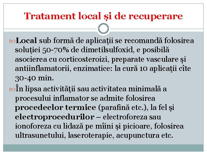 Tratament local și de recuperare Local sub formă de aplicaţii se recomandă folosirea soluţiei