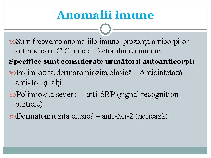 Anomalii imune Sunt frecvente anomaliile imune: prezența anticorpilor antinucleari, CIC, uneori factorului reumatoid Specifice