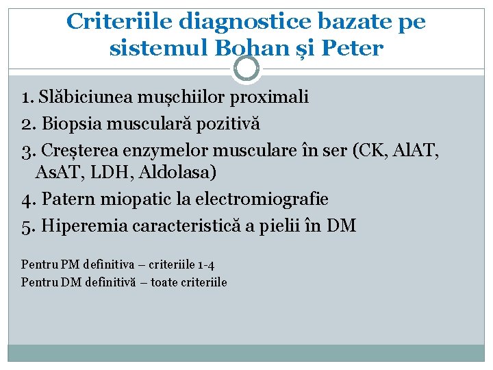 Criteriile diagnostice bazate pe sistemul Bohan și Peter 1. Slăbiciunea mușchiilor proximali 2. Biopsia
