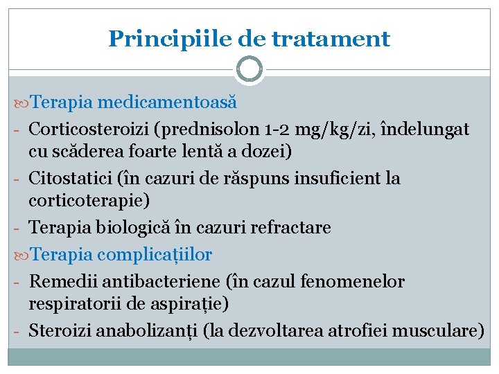 Principiile de tratament Terapia medicamentoasă - Corticosteroizi (prednisolon 1 -2 mg/kg/zi, îndelungat cu scăderea