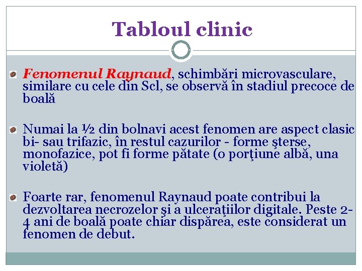 Tabloul clinic Fenomenul Raynaud, schimbări microvasculare, similare cu cele din Scl, se observă în