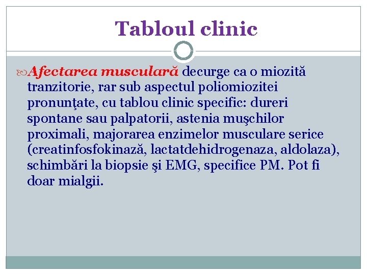 Tabloul clinic Afectarea musculară decurge ca o miozită tranzitorie, rar sub aspectul poliomiozitei pronunţate,