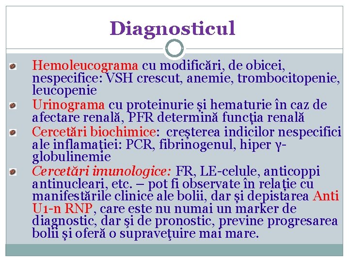 Diagnosticul Hemoleucograma cu modificări, de obicei, nespecifice: VSH crescut, anemie, trombocitopenie, leucopenie Urinograma cu