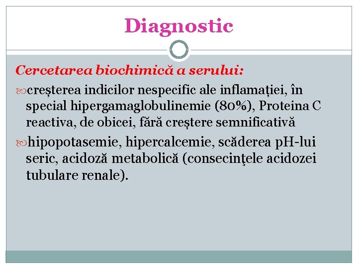 Diagnostic Cercetarea biochimică a serului: creșterea indicilor nespecific ale inflamației, în special hipergamaglobulinemie (80%),