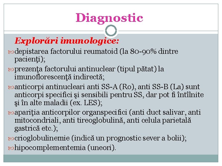 Diagnostic Explorări imunologice: depistarea factorului reumatoid (la 80 -90% dintre pacienţi); prezenţa factorului antinuclear