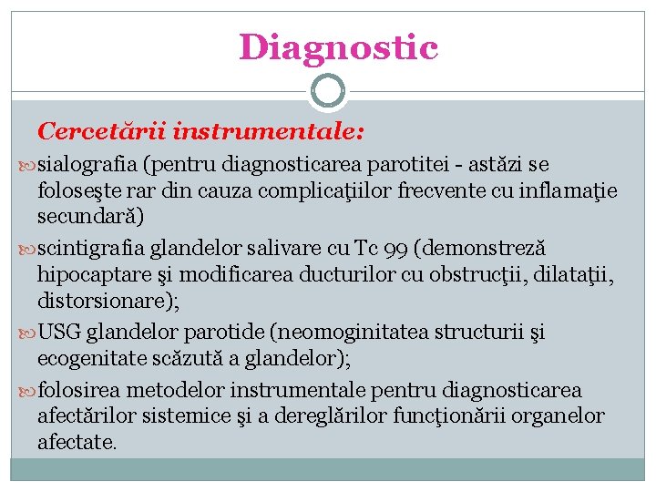 Diagnostic Cercetării instrumentale: sialografia (pentru diagnosticarea parotitei - astăzi se foloseşte rar din cauza