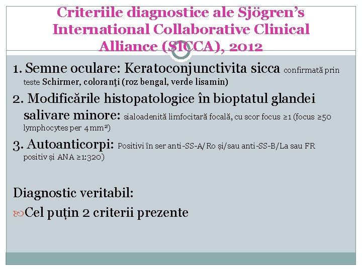 Criteriile diagnostice ale Sjögren’s International Collaborative Clinical Alliance (SICCA), 2012 1. Semne oculare: Keratoconjunctivita