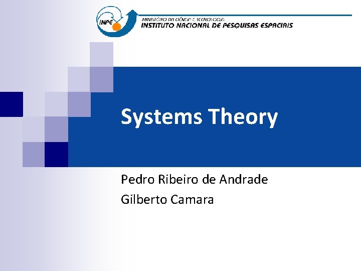 Systems Theory Pedro Ribeiro de Andrade Gilberto Camara 