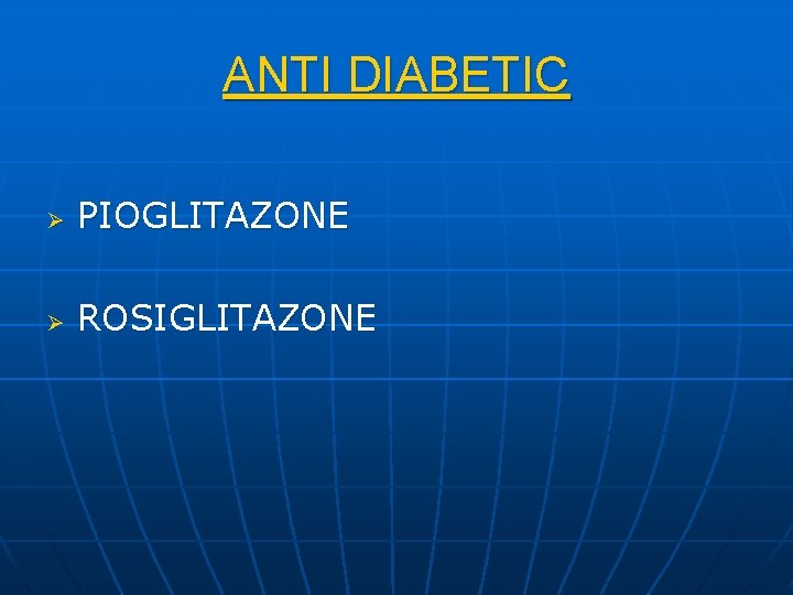 ANTI DIABETIC Ø PIOGLITAZONE Ø ROSIGLITAZONE 