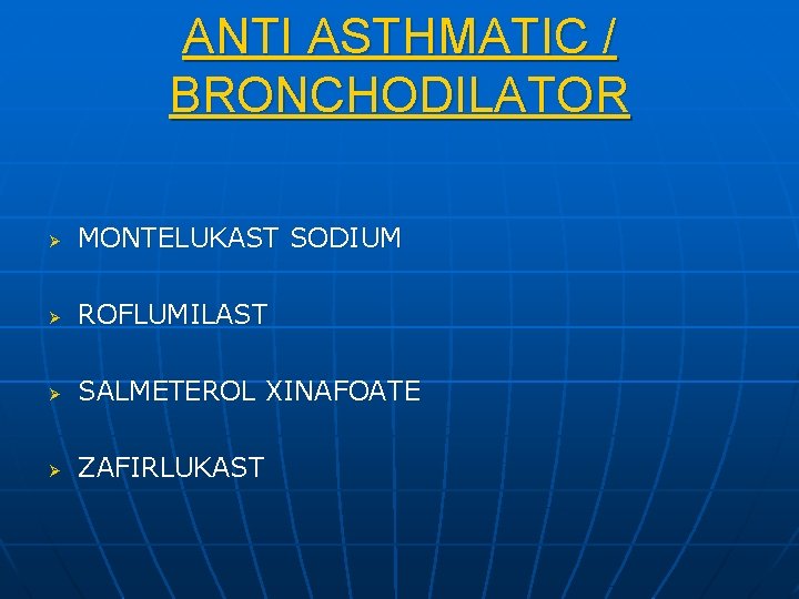 ANTI ASTHMATIC / BRONCHODILATOR Ø MONTELUKAST SODIUM Ø ROFLUMILAST Ø SALMETEROL XINAFOATE Ø ZAFIRLUKAST