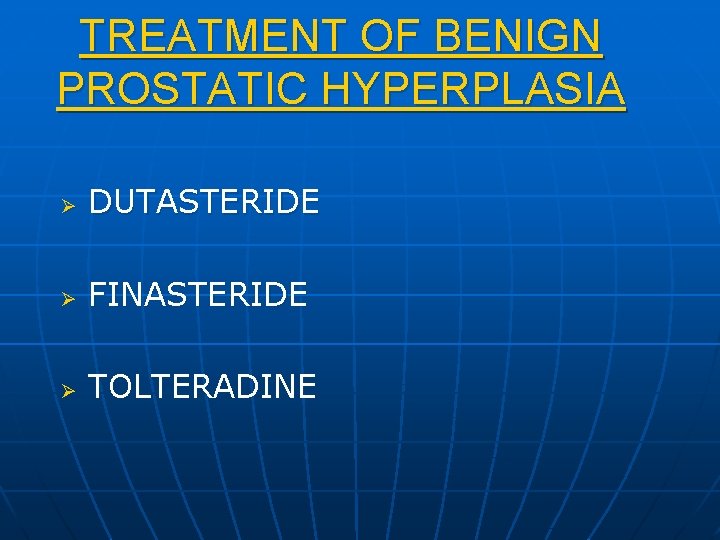 TREATMENT OF BENIGN PROSTATIC HYPERPLASIA Ø DUTASTERIDE Ø FINASTERIDE Ø TOLTERADINE 