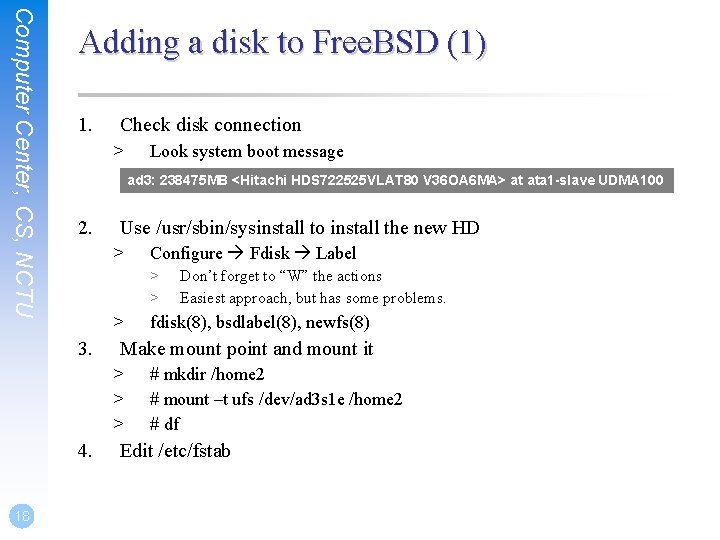 Computer Center, CS, NCTU Adding a disk to Free. BSD (1) 1. Check disk