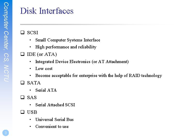 Computer Center, CS, NCTU Disk Interfaces q SCSI • Small Computer Systems Interface •