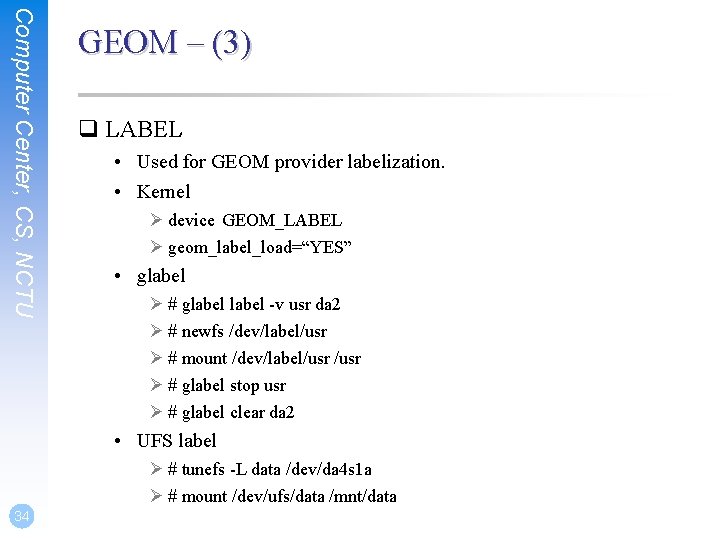 Computer Center, CS, NCTU GEOM – (3) q LABEL • Used for GEOM provider