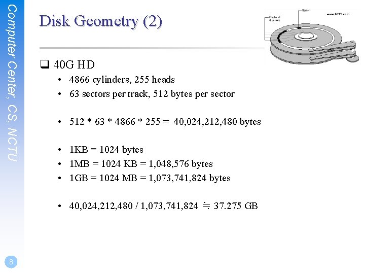 Computer Center, CS, NCTU Disk Geometry (2) q 40 G HD • 4866 cylinders,