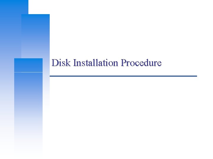 Disk Installation Procedure 