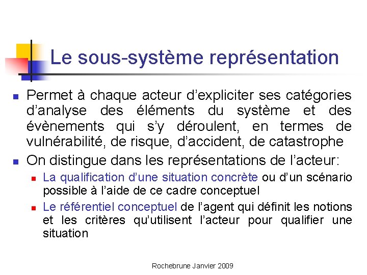 Le sous-système représentation n n Permet à chaque acteur d’expliciter ses catégories d’analyse des