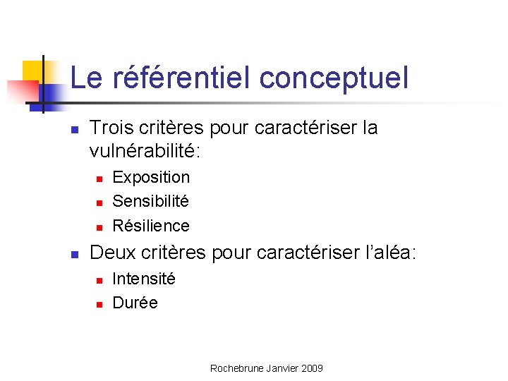 Le référentiel conceptuel n Trois critères pour caractériser la vulnérabilité: n n Exposition Sensibilité