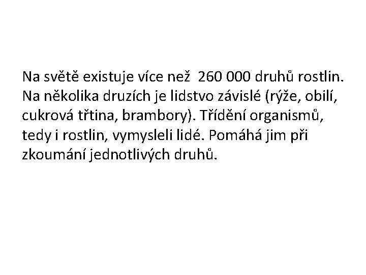 Na světě existuje více než 260 000 druhů rostlin. Na několika druzích je lidstvo