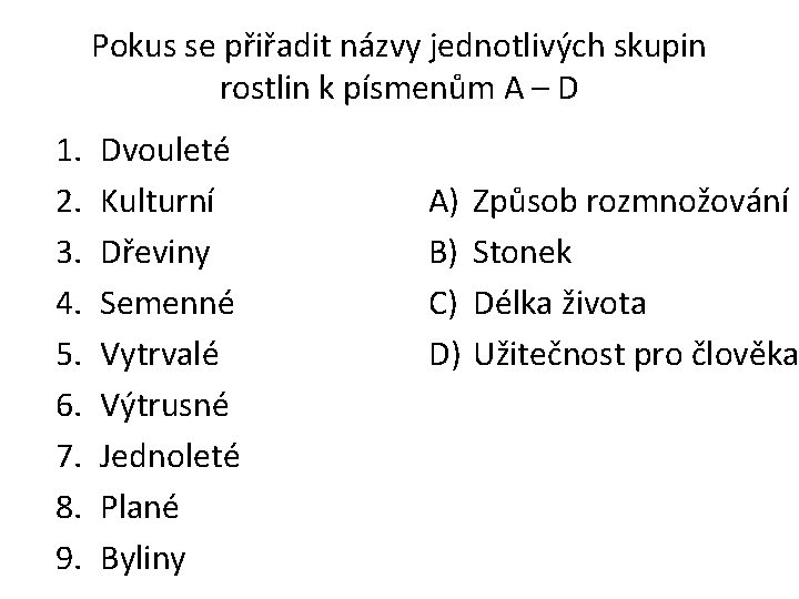 Pokus se přiřadit názvy jednotlivých skupin rostlin k písmenům A – D 1. 2.