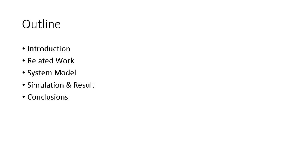 Outline • Introduction • Related Work • System Model • Simulation & Result •