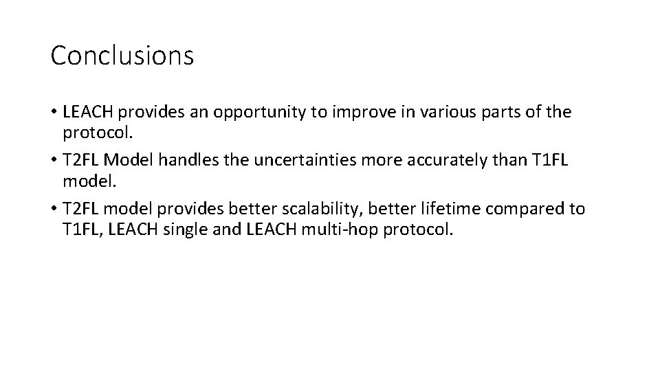 Conclusions • LEACH provides an opportunity to improve in various parts of the protocol.