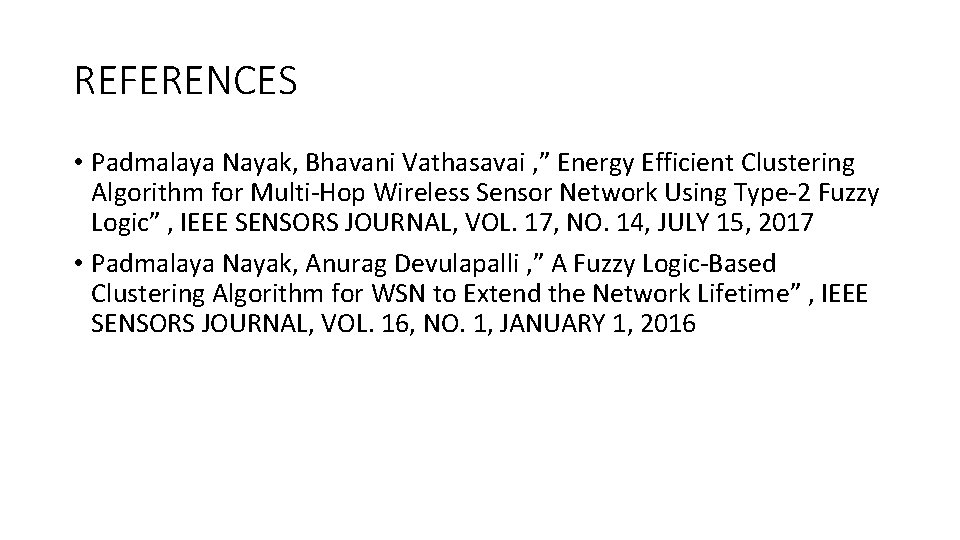 REFERENCES • Padmalaya Nayak, Bhavani Vathasavai , ” Energy Efficient Clustering Algorithm for Multi-Hop