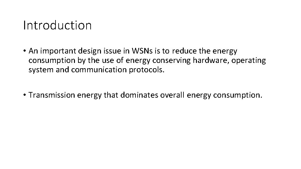 Introduction • An important design issue in WSNs is to reduce the energy consumption