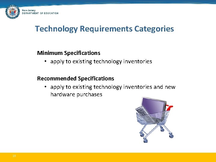 New Jersey DEPARTMENT OF EDUCATION Technology Requirements Categories Minimum Specifications • apply to existing