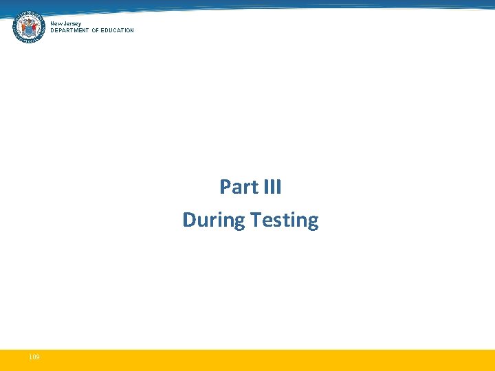 New Jersey DEPARTMENT OF EDUCATION Part III During Testing 109 