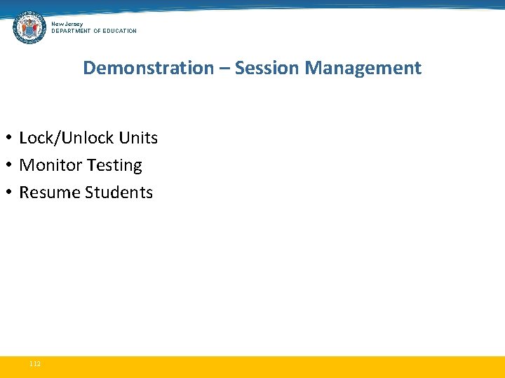 New Jersey DEPARTMENT OF EDUCATION Demonstration – Session Management • Lock/Unlock Units • Monitor