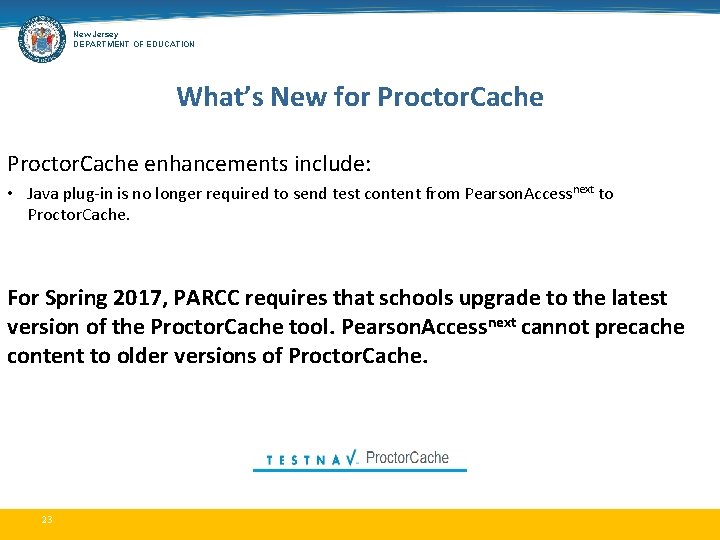 New Jersey DEPARTMENT OF EDUCATION What’s New for Proctor. Cache enhancements include: • Java