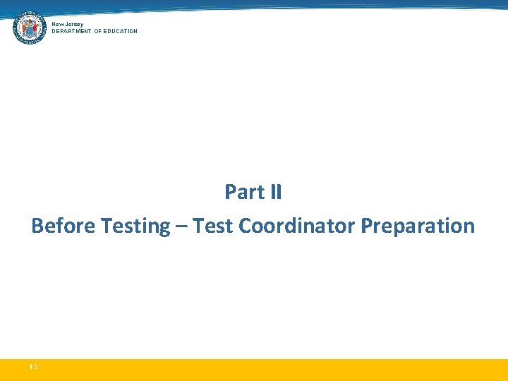 New Jersey DEPARTMENT OF EDUCATION Part II Before Testing – Test Coordinator Preparation 45