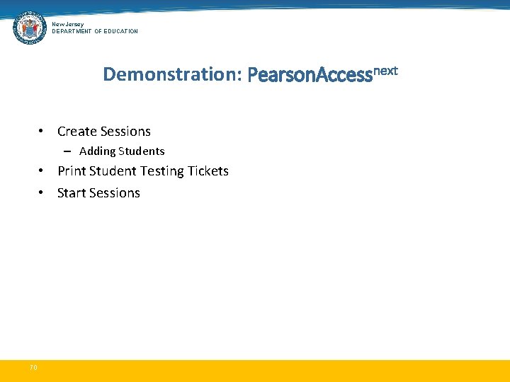 New Jersey DEPARTMENT OF EDUCATION Demonstration: Pearson. Accessnext • Create Sessions – Adding Students