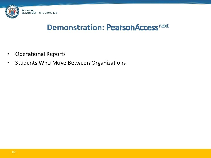 New Jersey DEPARTMENT OF EDUCATION Demonstration: Pearson. Accessnext • Operational Reports • Students Who