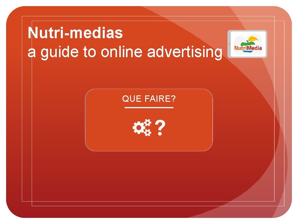 Nutri-medias a guide to online advertising QUE FAIRE? 