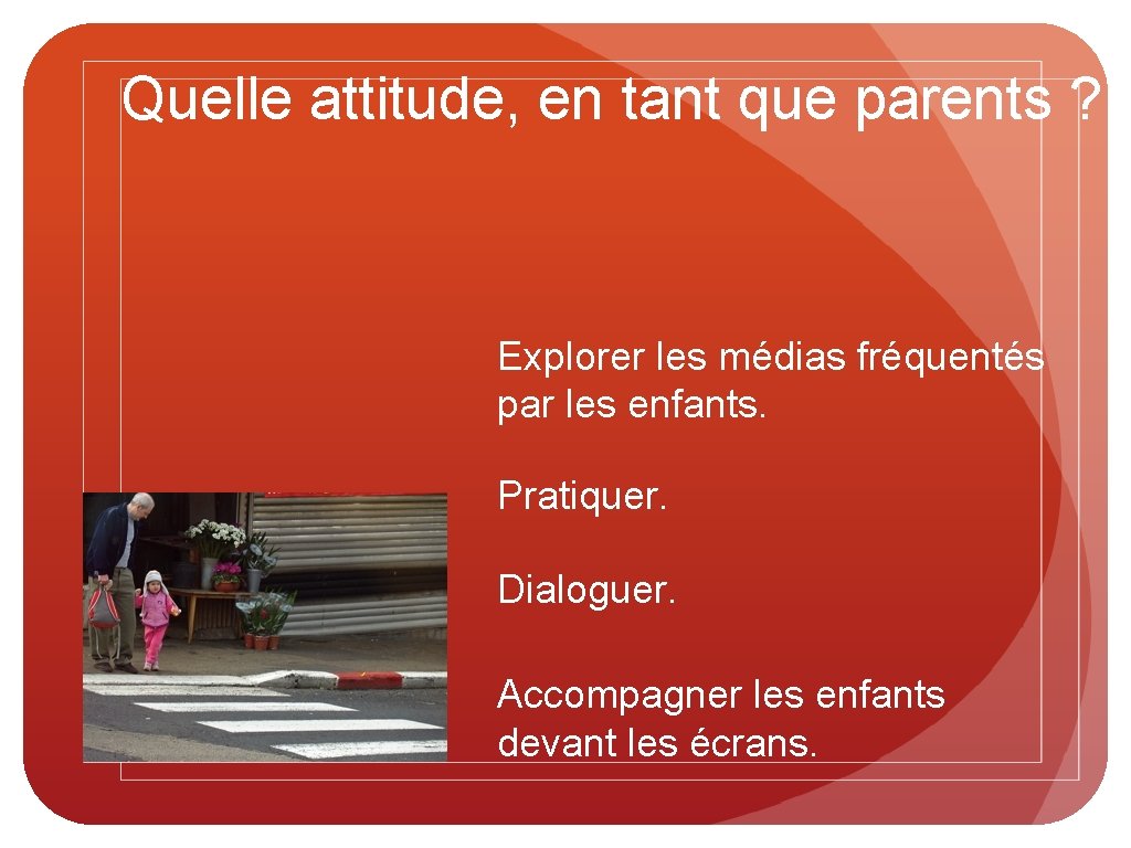 Quelle attitude, en tant que parents ? Explorer les médias fréquentés par les enfants.