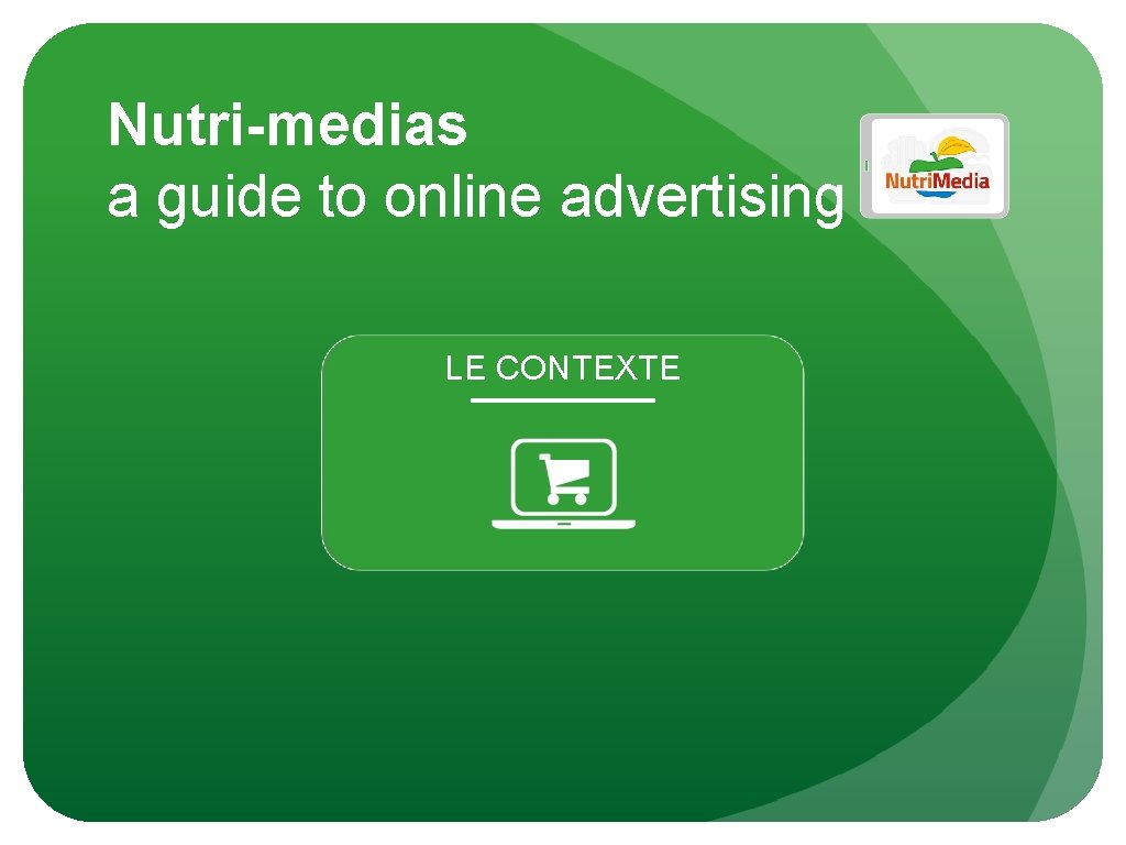 Nutri-medias a guide to online advertising LE CONTEXTE 