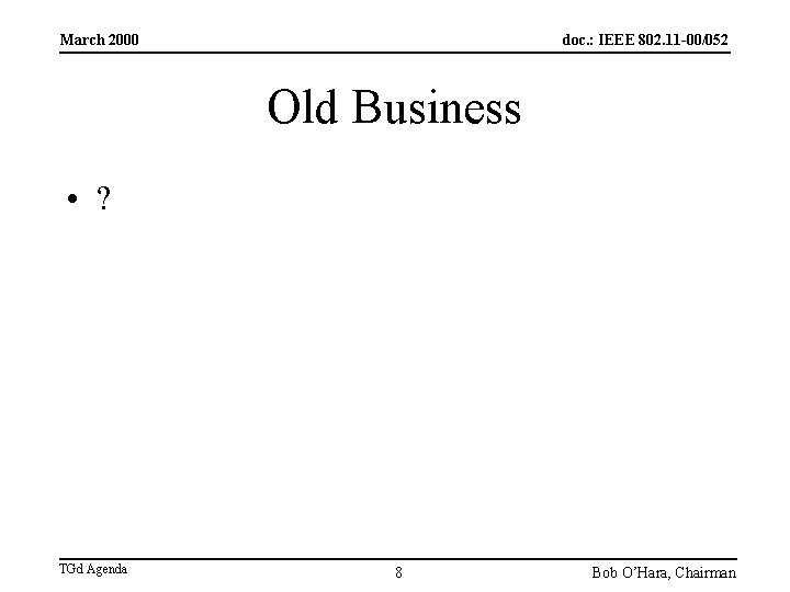 March 2000 doc. : IEEE 802. 11 -00/052 Old Business • ? TGd Agenda
