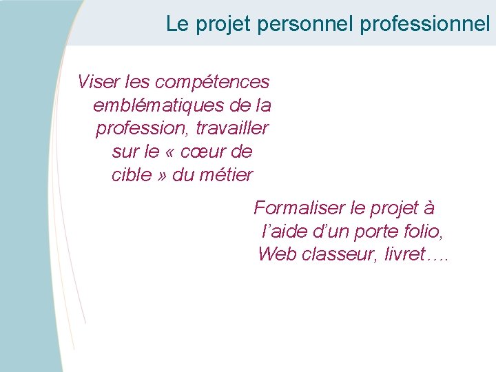 Le projet personnel professionnel Viser les compétences emblématiques de la profession, travailler sur le