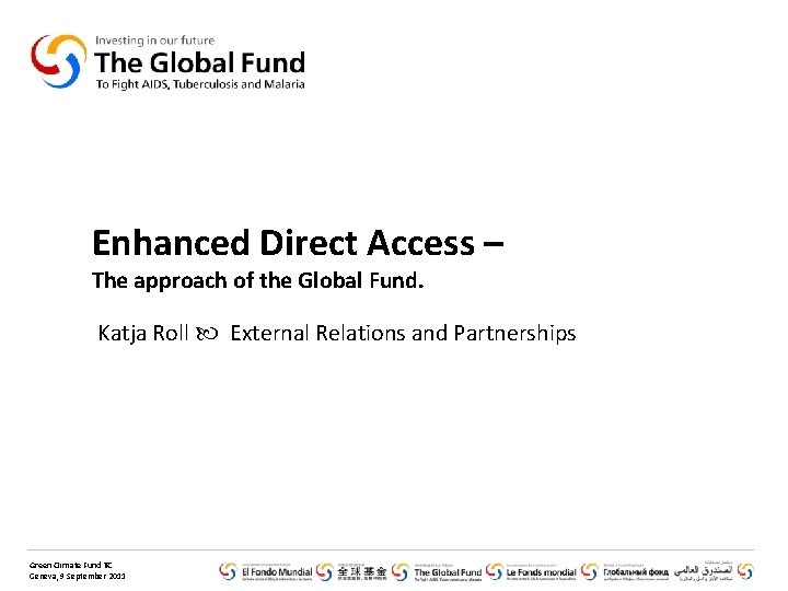 Enhanced Direct Access – The approach of the Global Fund. Katja Roll External Relations
