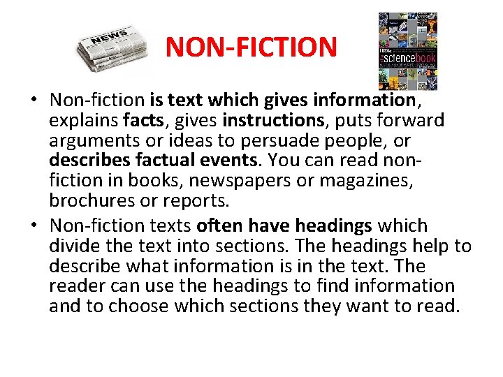 NON-FICTION • Non-fiction is text which gives information, explains facts, gives instructions, puts forward