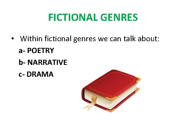 FICTIONAL GENRES • Within fictional genres we can talk about: a- POETRY b- NARRATIVE