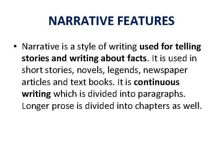 NARRATIVE FEATURES • Narrative is a style of writing used for telling stories and