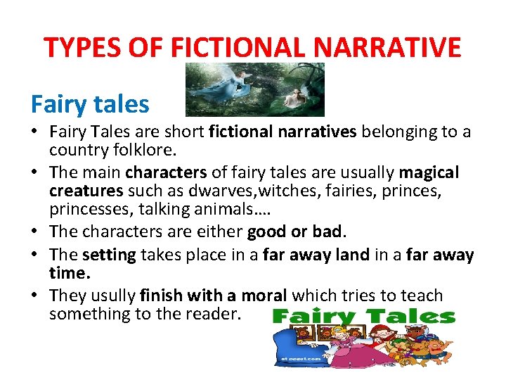 TYPES OF FICTIONAL NARRATIVE Fairy tales • Fairy Tales are short fictional narratives belonging