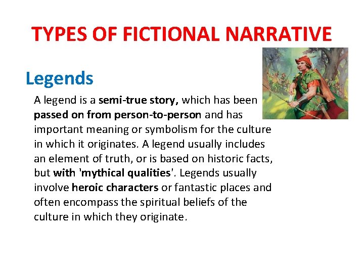 TYPES OF FICTIONAL NARRATIVE Legends A legend is a semi-true story, which has been