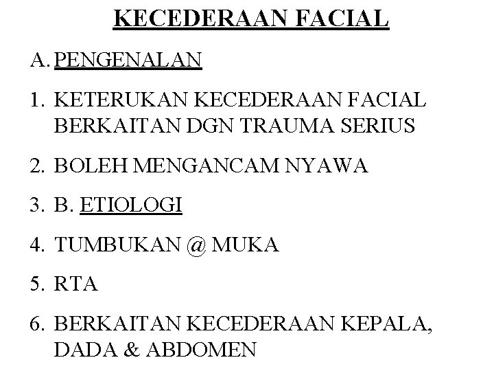KECEDERAAN FACIAL A. PENGENALAN 1. KETERUKAN KECEDERAAN FACIAL BERKAITAN DGN TRAUMA SERIUS 2. BOLEH